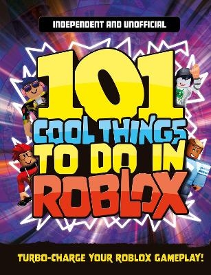 101 Cool Things to Do in Roblox (Independent & Unofficial) - Kevin Pettman