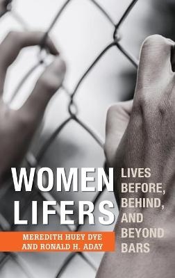 Women Lifers - Meredith Huey Dye, Ronald H. Aday