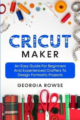 Cricut Maker - Georgia Rowse