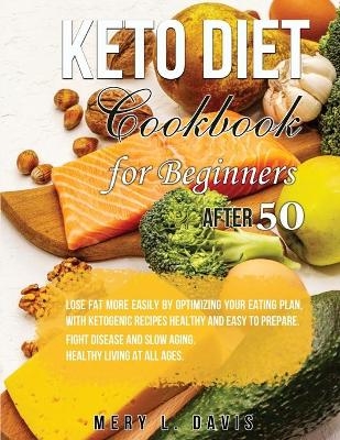 Keto Diet Cookbook for Beginners After 50 - Mery L Davis