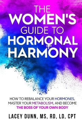 The Women's Guide to Hormonal Harmony - Lacey Dunn