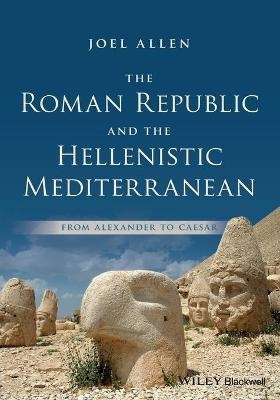 The Roman Republic and the Hellenistic Mediterranean - Joel Allen