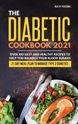 The Diabetic Cookbook 2021 -  Healthy Publishing