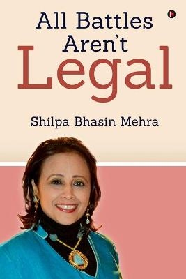 All Battles Aren't Legal -  Shilpa Bhasin Mehra