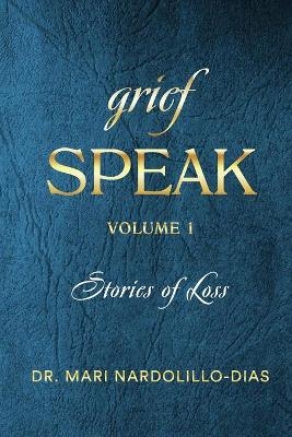 Grief Speak - Mari Nardolillo-Dias