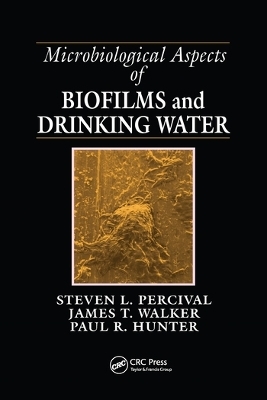 Microbiological Aspects of Biofilms and Drinking Water - Steven Lane Percival, James Taggari Walker, Paul R. Hunter