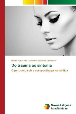 Do trauma ao sintoma - Maria Fernanda Louchard Joaz Cromack