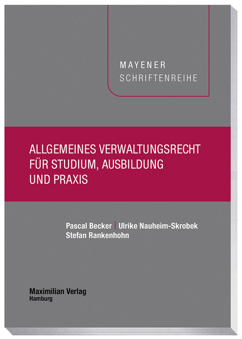 Allgemeines Verwaltungsrecht für Studium, Ausbildung und Praxis - Pascal Becker, Ulrike Nauheim-Skrobek, Stefan Rankenhohn