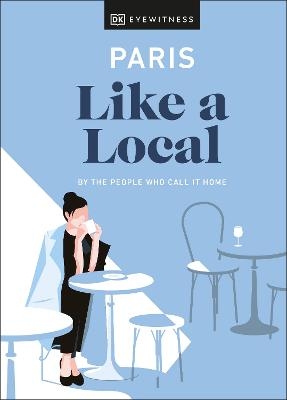 Paris Like a Local - Yuki Higashinakano, Bryan Pirolli,  DK Travel