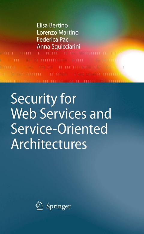 Security for Web Services and Service-Oriented Architectures - Elisa Bertino, Lorenzo Martino, Federica Paci, Anna Squicciarini