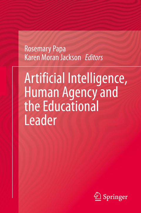 Artificial Intelligence, Human Agency and the Educational Leader - 