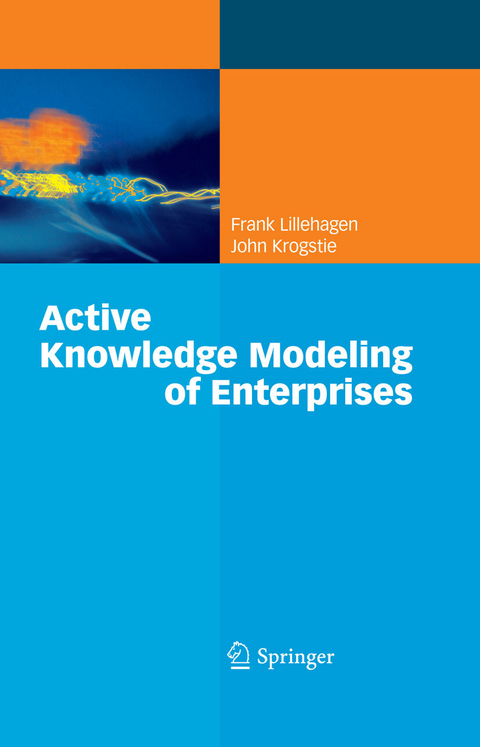 Active Knowledge Modeling of Enterprises - Frank Lillehagen, John Krogstie