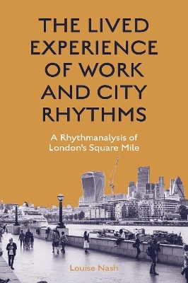 The Lived Experience of Work and City Rhythms - Louise Nash