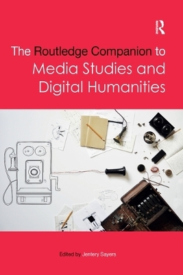 The Routledge Companion to Media Studies and Digital Humanities - 