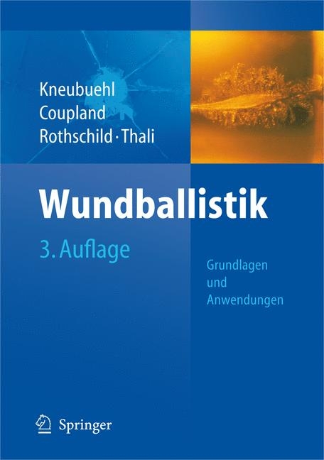 Wundballistik -- Grundlagen und Anwendungen - Beat P. Kneubuehl, Robin Coupland, Markus Rothschild, Michael Thali