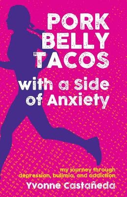 Pork Belly Tacos with a Side of Anxiety - Yvonne Castaeda