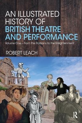 An Illustrated History of British Theatre and Performance - Robert Leach