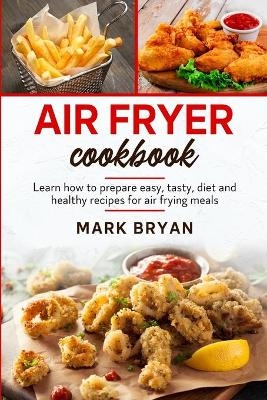 Air fryer cookbook - Mark Bryan