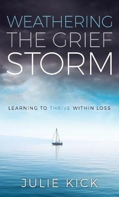 Weathering The Grief Storm - Julie Kick