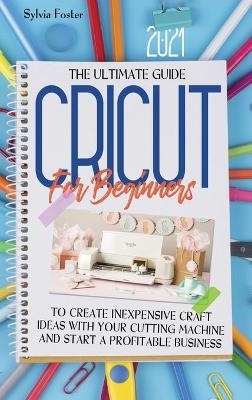 Cricut For Beginners 2021 - Sylvia Foster