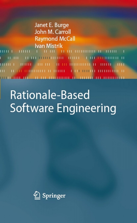 Rationale-Based Software Engineering - Janet E. Burge, John M. Carroll, Raymond McCall, Ivan Mistrík