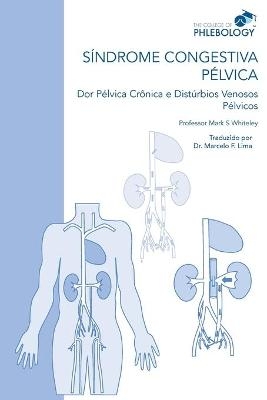 SÍNDROME CONGESTIVA PÉLVICA Dor Pélvica Crônica e Distúrbios Venosos Pélvicos - Mark S Whiteley