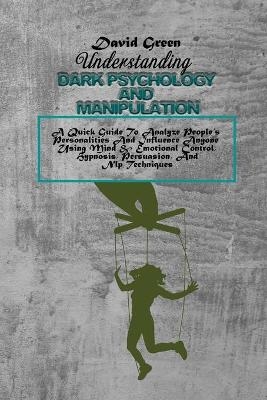 Understanding Dark Psychology And Manipulation - David Green