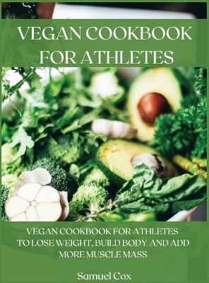 Vegan Cookbook for Athletes - Samuel Cox