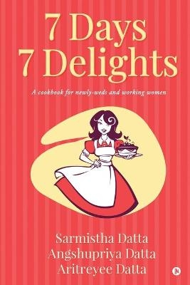 7 Days 7 Delights -  Angshupriya Datta,  Aritreyee Datta,  Sarmistha Datta