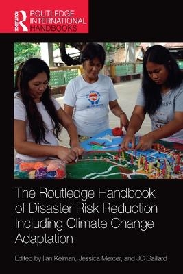 The Routledge Handbook of Disaster Risk Reduction Including Climate Change Adaptation - 