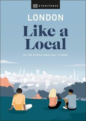 London Like a Local - Olivia Pass, Florence Derrick, Marlene Landu,  DK Travel