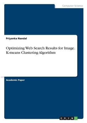 Optimizing Web Search Results for Image. K-means Clustering Algorithm - Priyanka Nandal