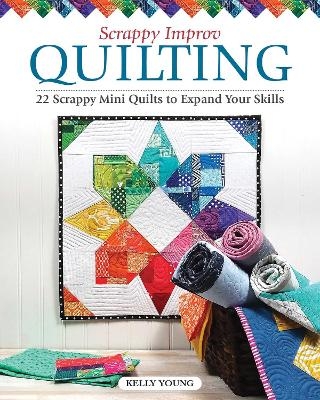 Scrappy Improv Quilting - Kelly Young