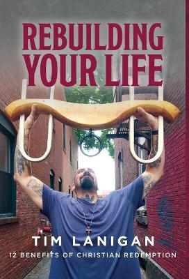 Rebuilding Your Life - TIMOTHY LANIGAN