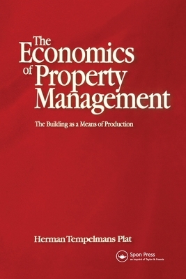 Economics of Property Management: The Building as a Means of Production - Herman Tempelmans Plat, Frank Heynick