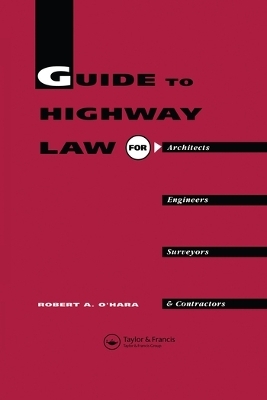 Guide to Highway Law for Architects, Engineers, Surveyors and Contractors - R a O'Hara, R.A. O'Hara