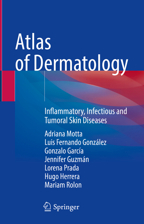 Atlas of Dermatology - Adriana Motta, Luis Fernando González, Gonzalo García, Jennifer Guzmán, Lorena Prada, Hugo Herrera, Mariam Rolon