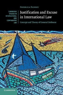 Justification and Excuse in International Law - Federica Paddeu