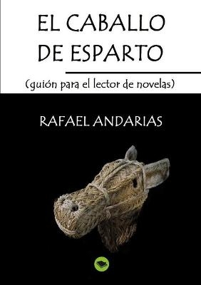 El caballo de esparto (guion para el lector de novelas) -  Rafael Andarias