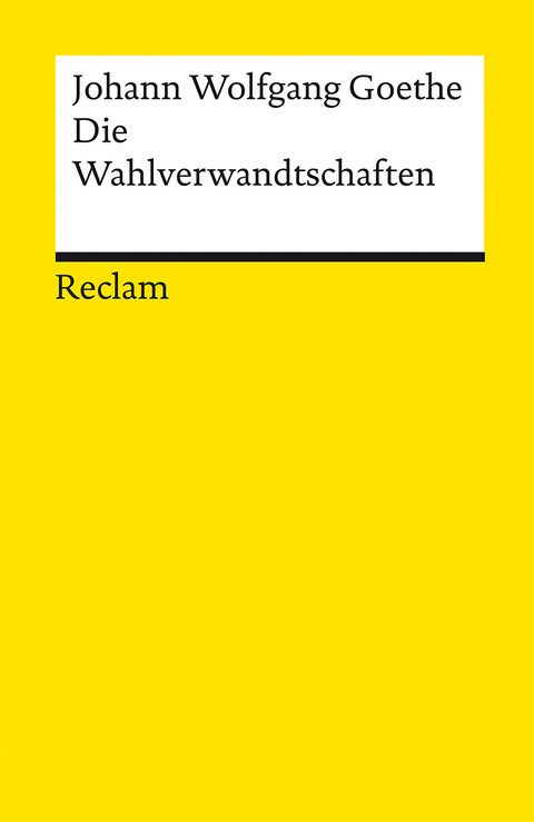 Die Wahlverwandtschaften. Ein Roman - Johann Wolfgang Goethe