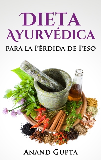 Dieta Ayurvédica para la Pérdida de Peso - Anand Gupta