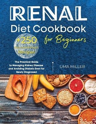 Renal Diet Cookbook for Beginners - Uma Miller