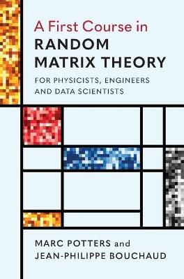 A First Course in Random Matrix Theory - Marc Potters, Jean-Philippe Bouchaud