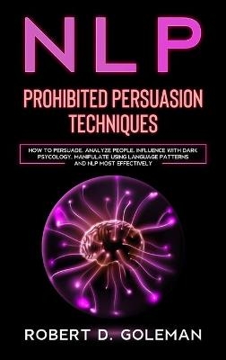 Nlp Prohibite Persuasion Techniques - Robert D Goleman