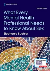 What Every Mental Health Professional Needs to Know About Sex - Buehler, Stephanie