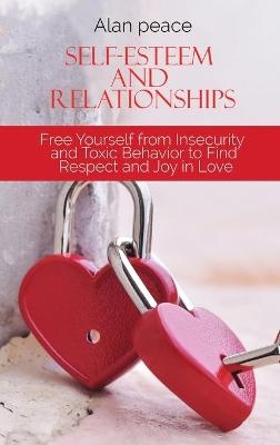 Self-Esteem and Relationships - Alan Peace