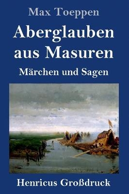 Aberglauben aus Masuren (GroÃdruck) - Max Toeppen