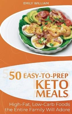 50 Easy-to-Prep Keto Meals - Emily William