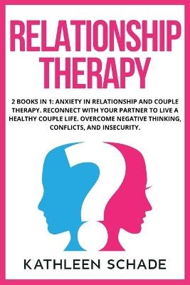 Relationship Therapy - Kathleen Schade Schade