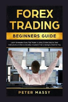 Forex Trading Beginners Guide - Peter Massy